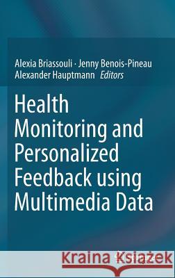Health Monitoring and Personalized Feedback Using Multimedia Data Briassouli, Alexia 9783319179629