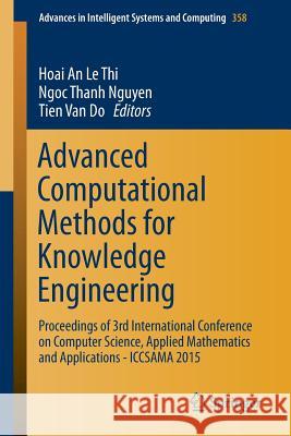 Advanced Computational Methods for Knowledge Engineering: Proceedings of 3rd International Conference on Computer Science, Applied Mathematics and App Le Thi, Hoai An 9783319179957