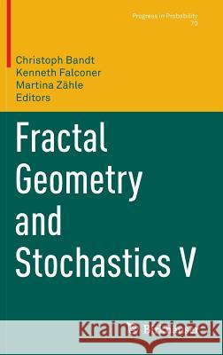 Fractal Geometry and Stochastics V Christoph Bandt Kenneth J. Falconer Martina Zahle 9783319186597 Birkhauser