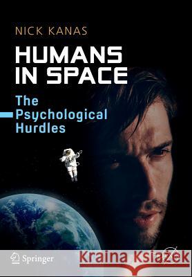 Humans in Space: The Psychological Hurdles Kanas, Nick 9783319188683 Springer