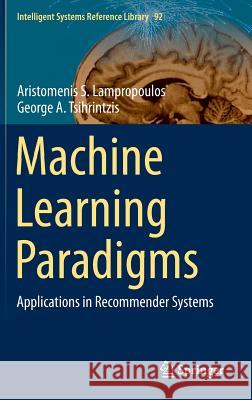 Machine Learning Paradigms: Applications in Recommender Systems Lampropoulos, Aristomenis S. 9783319191348