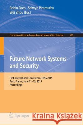 Future Network Systems and Security: First International Conference, Fnss 2015, Paris, France, June 11-13, 2015, Proceedings Doss, Robin 9783319192093