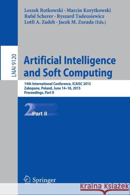 Artificial Intelligence and Soft Computing: 14th International Conference, Icaisc 2015, Zakopane, Poland, June 14-18, 2015, Proceedings, Part II Rutkowski, Leszek 9783319193687