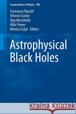 Astrophysical Black Holes Francesco Haardt Vittorio Gorini Ugo Moschella 9783319194158