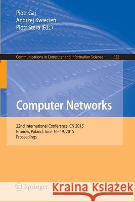 Computer Networks: 22nd International Conference, Cn 2015, Brunów, Poland, June 16-19, 2015. Proceedings Gaj, Piotr 9783319194189