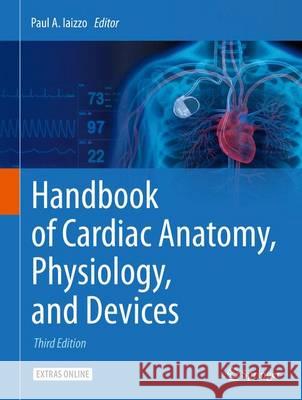 Handbook of Cardiac Anatomy, Physiology, and Devices Paul A. Iaizzo 9783319194639 Springer