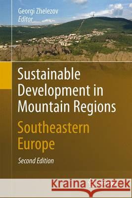 Sustainable Development in Mountain Regions: Southeastern Europe Zhelezov, Georgi 9783319201092