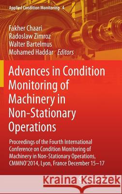 Advances in Condition Monitoring of Machinery in Non-Stationary Operations: Proceedings of the Fourth International Conference on Condition Monitoring Chaari, Fakher 9783319204628