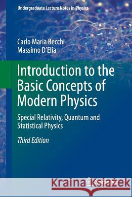 Introduction to the Basic Concepts of Modern Physics: Special Relativity, Quantum and Statistical Physics Becchi, Carlo Maria 9783319206295 Springer