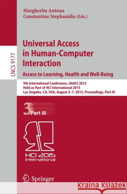 Universal Access in Human-Computer Interaction. Access to Learning, Health and Well-Being: 9th International Conference, Uahci 2015, Held as Part of H Antona, Margherita 9783319206837
