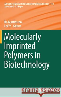 Molecularly Imprinted Polymers in Biotechnology Bo Mattiasson Lei Ye 9783319207285 Springer
