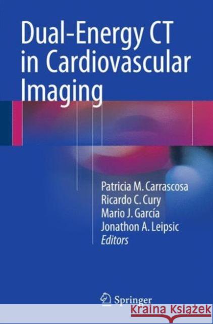 Dual-Energy CT in Cardiovascular Imaging Patricia M. Carrascosa Mario J., Ed. Garcia Ricardo C. Cury 9783319212265