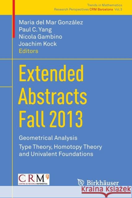 Extended Abstracts Fall 2013: Geometrical Analysis; Type Theory, Homotopy Theory and Univalent Foundations González, Maria del Mar 9783319212838 Birkhauser