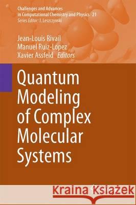 Quantum Modeling of Complex Molecular Systems Jean-Louis Rivail Manuel Ruiz-Lopez Xavier Assfeld 9783319216256 Springer