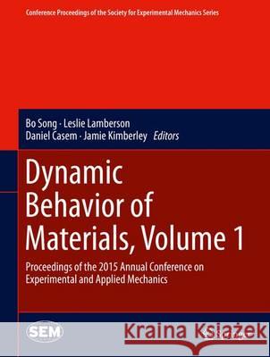 Dynamic Behavior of Materials, Volume 1: Proceedings of the 2015 Annual Conference on Experimental and Applied Mechanics Song, Bo 9783319224510
