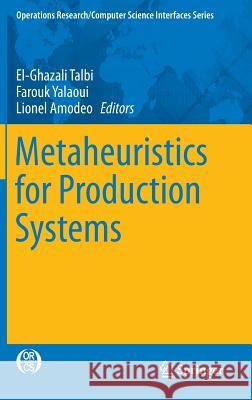 Metaheuristics for Production Systems El-Ghazali Talbi Farouk Yalaoui Lionel Amodeo 9783319233499 Springer