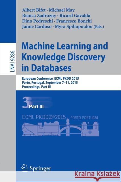 Machine Learning and Knowledge Discovery in Databases: European Conference, Ecml Pkdd 2015, Porto, Portugal, September 7-11, 2015, Proceedings, Part I Bifet, Albert 9783319234601 Springer