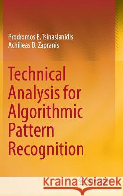 Technical Analysis for Algorithmic Pattern Recognition Prodromos E. Tsinaslanidis Achilleas D. Zapranis 9783319236353 Springer
