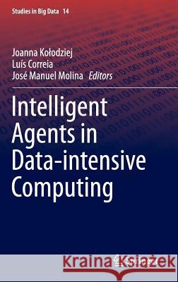 Intelligent Agents in Data-Intensive Computing Kolodziej, Joanna 9783319237411 Springer