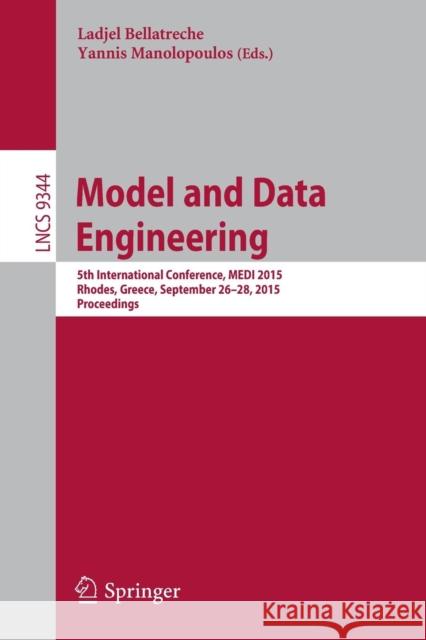 Model and Data Engineering: 5th International Conference, Medi 2015, Rhodes, Greece, September 26-28, 2015, Proceedings Bellatreche, Ladjel 9783319237800 Springer