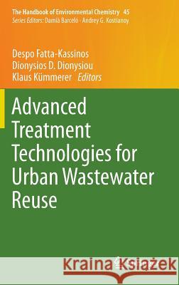 Advanced Treatment Technologies for Urban Wastewater Reuse Despo Fatta-Kassinos Dionysios D. Dionysiou Klaus Kummerer 9783319238852 Springer