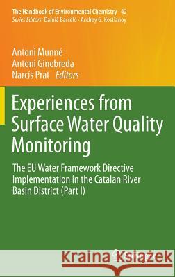 Experiences from Surface Water Quality Monitoring: The Eu Water Framework Directive Implementation in the Catalan River Basin District (Part I) Munné, Antoni 9783319238944 Springer