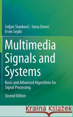 Multimedia Signals and Systems: Basic and Advanced Algorithms for Signal Processing Stankovic, Srdjan 9783319239484