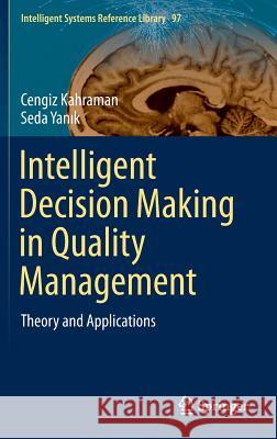 Intelligent Decision Making in Quality Management: Theory and Applications Kahraman, Cengiz 9783319244976 Springer