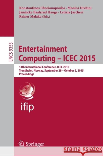 Entertainment Computing - Icec 2015: 14th International Conference, Icec 2015, Trondheim, Norway, September 29 - Ocotober 2, 2015, Proceedings Chorianopoulos, Konstantinos 9783319245881 Springer