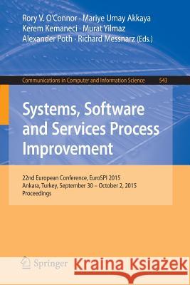 Systems, Software and Services Process Improvement: 22nd European Conference, Eurospi 2015, Ankara, Turkey, September 30 -- October 2, 2015. Proceedin O'Connor, Rory V. 9783319246468 Springer