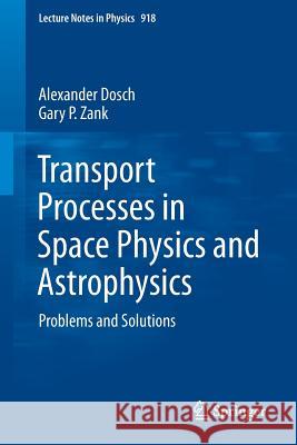 Transport Processes in Space Physics and Astrophysics: Problems and Solutions Dosch, Alexander 9783319248783 Springer