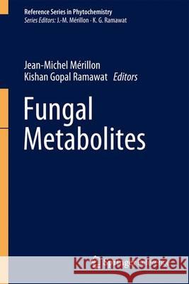 Fungal Metabolites Jean-Michel Merillon Kishan Gopal Ramawat 9783319250007