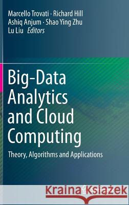 Big-Data Analytics and Cloud Computing: Theory, Algorithms and Applications Trovati, Marcello 9783319253114