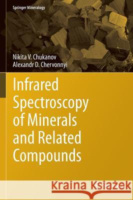Infrared Spectroscopy of Minerals and Related Compounds Nikita V. Chukanov Alexandr D. Chervonnyi 9783319253473