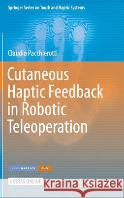 Cutaneous Haptic Feedback in Robotic Teleoperation Claudio Pacchierotti 9783319254555 Springer