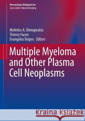 Multiple Myeloma and Other Plasma Cell Neoplasms Meletios A. Dimopoulos Thierry Facon Evangelos Terpos 9783319255842 Springer
