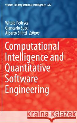 Computational Intelligence and Quantitative Software Engineering Witold Pedrycz Giancarlo Succi Alberto Sillitti 9783319259628 Springer