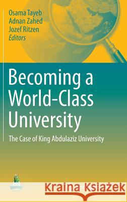 Becoming a World-Class University: The Case of King Abdulaziz University Tayeb, Osama 9783319263793 Springer