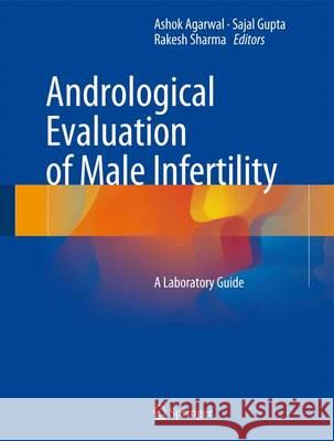 Andrological Evaluation of Male Infertility: A Laboratory Guide Agarwal, Ashok 9783319267951