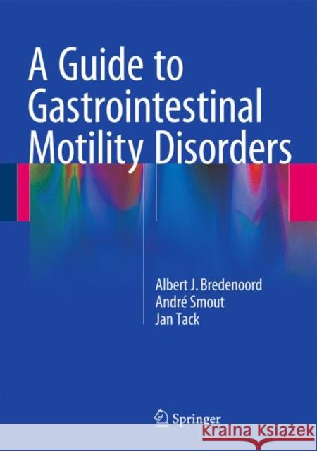A Guide to Gastrointestinal Motility Disorders Albert J. Bredenoord Andre Smout Jan Tack 9783319269368