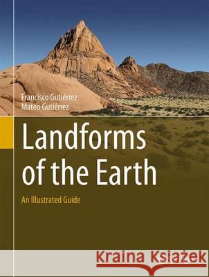 Landforms of the Earth: An Illustrated Guide Gutiérrez, Francisco 9783319269450