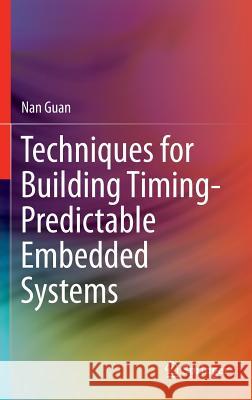 Techniques for Building Timing-Predictable Embedded Systems Nan Guan 9783319271965