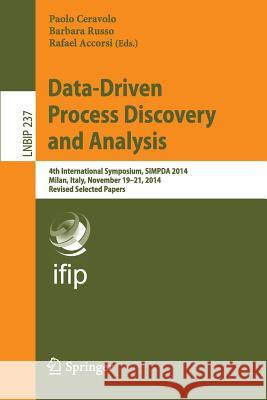 Data-Driven Process Discovery and Analysis: 4th International Symposium, Simpda 2014, Milan, Italy, November 19-21, 2014, Revised Selected Papers Ceravolo, Paolo 9783319272429