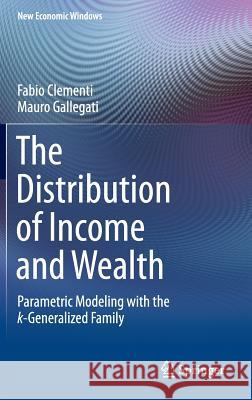 The Distribution of Income and Wealth: Parametric Modeling with the κ-Generalized Family Clementi, Fabio 9783319274089 Springer