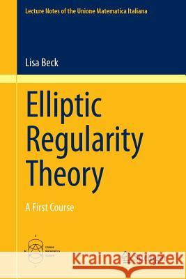 Elliptic Regularity Theory: A First Course Beck, Lisa 9783319274843 Springer