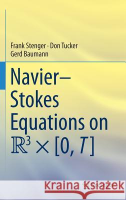 Navier-Stokes Equations on R3 × [0, T] Frank Stenger Don Tucker Gerd Baumann 9783319275246