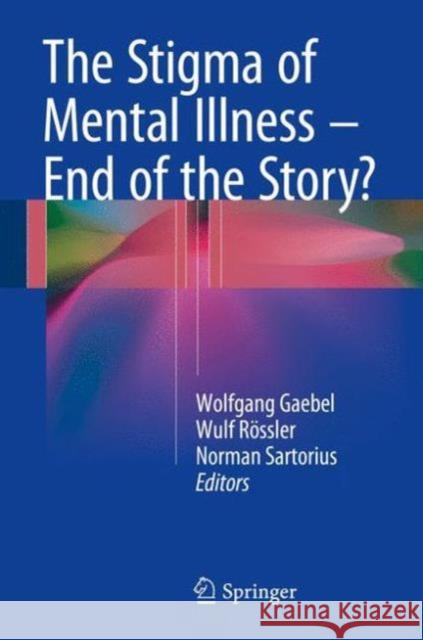 The Stigma of Mental Illness - End of the Story? Gaebel, Wolfgang 9783319278377