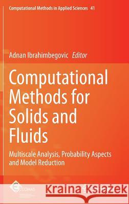 Computational Methods for Solids and Fluids: Multiscale Analysis, Probability Aspects and Model Reduction Ibrahimbegovic, Adnan 9783319279947 Springer