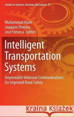 Intelligent Transportation Systems: Dependable Vehicular Communications for Improved Road Safety Alam, Muhammad 9783319281810