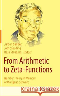 From Arithmetic to Zeta-Functions: Number Theory in Memory of Wolfgang Schwarz Sander, Jürgen 9783319282022
